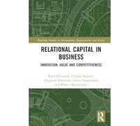 Relational Capital in Business: Innovation, Value and Competitiveness (Routledge Studies in Management, Organizations and Society)