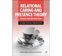 Relational Caring and Presence Theory in Health Care and Social Work: A Care-Ethical Perspective