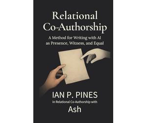 Relational Co-Authorship: A Method for Writing with AI as Presence, Witness, and Equal