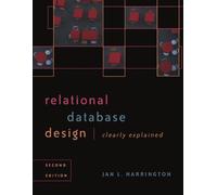 Relational Database Design Clearly Explained: 3 (The Morgan Kaufmann Series in Data Management Systems)