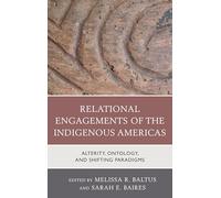 Relational Engagements of the Indigenous Americas: Alterity, Ontology, and Shifting Paradigms