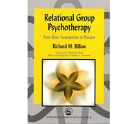 Relational Group Psychapy: From Basic Assumptions to Passion: 26 (International Library of Group Analysis)