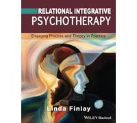 Relational Integrative Psychotherapy : Engaging Process and Theory in Practice