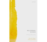 Relational Justice: A Theory of Private Law (Oxford Private Law Theory)
