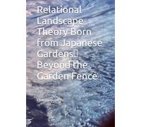 Relational Landscape Theory Born from Japanese Gardens： Beyond the Garden Fence