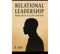 Relational Leadership: Being with a Silent Partner: 1 (The Relational Trilogy)