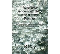 Relational Leadership: Being with a Silent Partner: Navigating Love in Silence with Strength and Grace (The Relational Trilogy)