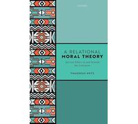 A Relational Moral Theory: African Ethics in and beyond the Continent