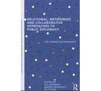 Relational, Networked and Collaborative Approaches to Public Diplomacy: The Connective Mindshift (Routledge Studies in Global Information, Politics and Society)