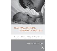 Relational Patterns, Therapeutic Presence : Concepts and Practice of Integrative Psychotherapy