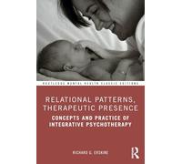 Relational Patterns, Therapeutic Presence: Concepts and Practice of Integrative Psychotherapy (Routledge Mental Health Classic Editions)