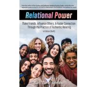 Relational Power: Win Friends, Influence Others, and End Loneliness Through the Practice of Authentic Relating