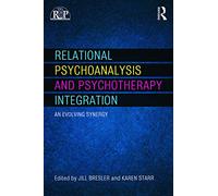 Relational Psychoanalysis and Psychotherapy Integration: An evolving synergy (Relational Perspectives Book Series)
