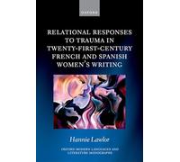 Relational Responses to Trauma in Twenty-First-Century French and Spanish Women's Writing (Oxford Modern Languages and Literature Monographs)