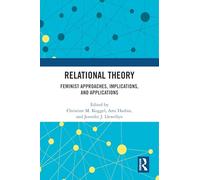 Relational Theory: Feminist Approaches, Implications, and Applications