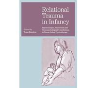 Relational Trauma in Infancy: Psychoanalytic, Attachment and Neuropsychological Contributions to Parent-Infant Psychotherapy