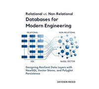Relational vs. Non-Relational Databases for Modern Engineering: Designing Resilient Data Layers with NewSQL, Vector Stores, and Polyglot Persistence