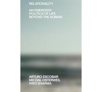 Relationality: An Emergent Politics of Life Beyond the Human (Beyond the Modern)