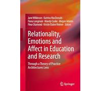 Relationality, Emotions and Affect in Education and Research: Through a Theory of Practice Architectures Lens
