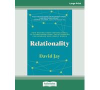 Relationality: How Moving from Transactional to Transformational Relationships Can Reshape Our Lonely World: (Large Print 16 Pt Edition)