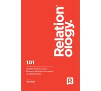 Relationology: 101 Secrets to grow your business through the power of relationships..: 2 (PublishU)