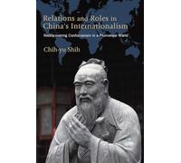 Relations and Roles in China's Internationalism: Rediscovering Confucianism in a Pluriversal World (SUNY series, James N. Rosenau series in Global Politics)