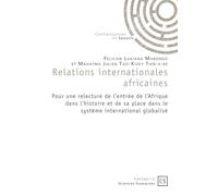 Relations internationales africaines: Une relecture de l'entrée de l'Afrique dans l'histoire et de sa place dans le système internationa