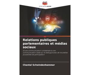 Relations publiques parlementaires et médias sociaux: D'une communication unilatérale à une communication axée sur le dialogue avec de nouvelles possibilités de participation