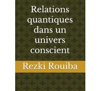 Relations quantiques dans un univers conscient (The Quantum Living Series)