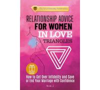 RELATIONSHIP ADVICE FOR WOMEN IN LOVE TRIANGLES: How to Get Over Infidelity and Save or End Your Marriage with Confidence (The Art of Balancing Relationships)