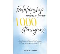 Relationship Advice from 1000 Strangers - How to have healthy relationships in friendships, romance, love, platonic. Devotional, Powerful Quotes, ... phrases to help guide you through love.