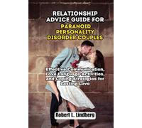 Relationship Advice Guide for Paranoid Personality Disorder Couples: Effective Communication, Love Language Activities, and Coping Strategies for Lasting Love (The Ultimate Relationship Solutions)
