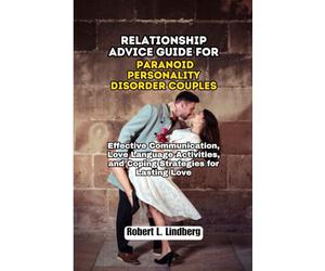 Relationship Advice Guide for Paranoid Personality Disorder Couples: Effective Communication, Love Language Activities, and Coping Strategies for Lasting Love: 7 (The Ultimate Relationship Solutions)