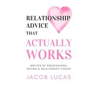 Relationship Advice that Actually Works