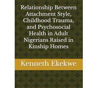 Relationship Between Attachment Style, Childhood Trauma, and Psychosocial Health in Adult Nigerians Raised in Kinship Homes