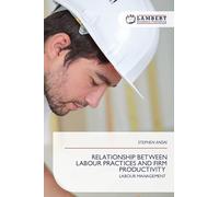 Relationship Between Labour Practices and Firm Productivity: LABOUR MANAGEMENT
