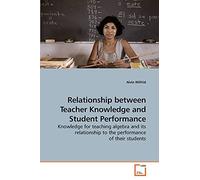 Relationship between Teacher Knowledge and Student Performance: Knowledge for teaching algebra and its relationship to the performance of their students