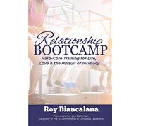 RELATIONSHIP BOOTCAMP: Hard-Core Training for Life, Love & the Pursuit of Intimacy