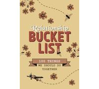 Relationship Bucket List 100 Things We Should Do Together: An Inspiring Journal of Romantic Exploits and Shared Challenges for Couples
