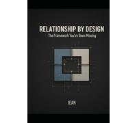 Relationship by Design: The Framework for Aligned, Honest, and Intentional Connections
