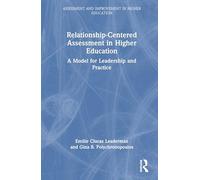 Relationship-Centered Assessment in Higher Education: A Model for Leadership and Practice (Assessment and Improvement in Higher Education)