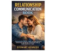 Relationship Communication Book: Communication Skills for Couples and Healthy Relationship Communication with Marriage Communication Guide and ... for Couples (Everyday Transformation Series)
