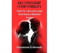 Relationship Compatibility: How To Let Love Lead And Have A Blissful Home