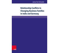 Relationship Conflicts in Changing Business Families in India and Germany : Origins, Fields, and Coping Strategies