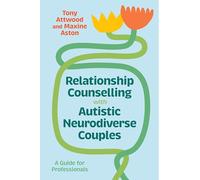Relationship Counselling with Autistic Neurodiverse Couples : A Guide for Professionals