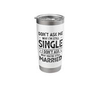 Relationship Don't Ask Me Why I'm Still Single Boyfriend Stainless Steel Insulated Tumbler