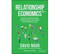 Relationship Economics: Transform Your Most Valuable Business Contacts Into Personal and Professional Success