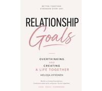 Relationship Goals: A Real Guide to Love, Communication and Making Relationships Work