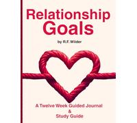 Relationship Goals: A Twelve Week Guided Journal and Study Guide