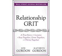 Relationship Grit: A True Story with Lessons to Stay Together, Grow Together, and Thrive Together (Jon Gordon)
